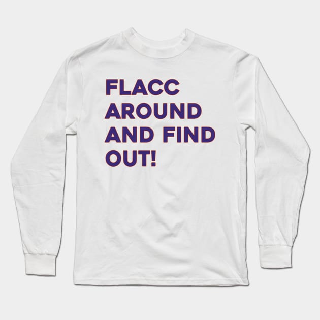 Flacc Around and Find Out Long Sleeve T-Shirt by Sunoria